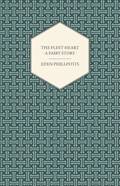 The Flint Heart - A Fairy Story, Eden Phillpotts - Paperback - 9781447436492