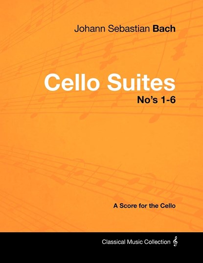 Johann Sebastian Bach - Cello Suites No's 1-6 - A Score for the Cello, Johann Sebastian Bach - Paperback - 9781447440246