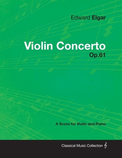 Edward Elgar - Violin Concerto - Op.61 - A Score for Violin and Piano, Edward Elgar - Paperback - 9781447441274