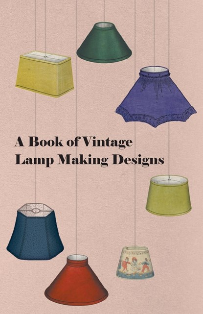 A Book of Vintage Lamp Making Designs, Anon - Paperback - 9781447446750