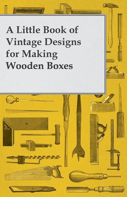 A Little Book of Vintage Designs for Making Wooden Boxes, Anon - Paperback - 9781447446774
