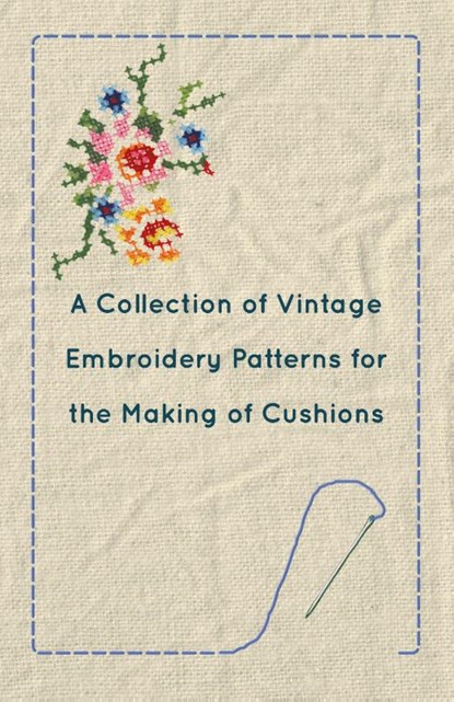 A Collection of Vintage Embroidery Patterns for the Making of Cushions, Anon - Paperback - 9781447450948