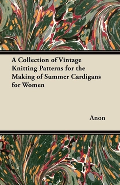 A Collection of Vintage Knitting Patterns for the Making of Summer Cardigans for Women, Anon - Paperback - 9781447451037