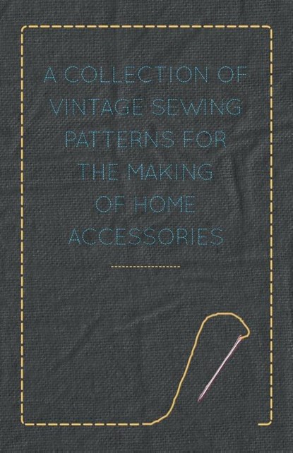 A Collection of Vintage Sewing Patterns for the Making of Home Accessories, Anon - Paperback - 9781447451907
