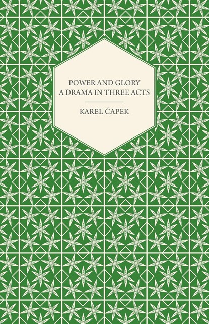 Power and Glory - A Drama in Three Acts, Karel ¿Apek - Paperback - 9781447459880