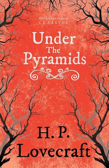 Under the Pyramids (Fantasy and Horror Classics);With a Dedication by George Henry Weiss, H. P. Lovecraft ; George Henry Weiss - Paperback - 9781447468431