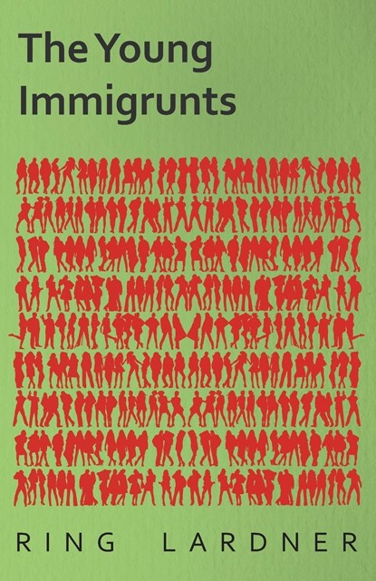The Young Immigrunts, Ring Jr. Lardner - Paperback - 9781447469261