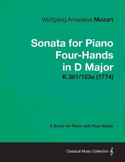 Sonata for Piano Four-Hands in D Major - A Score for Piano with Four Hands K.381/123a (1774), Wolfgang Amadeus Mozart - Paperback - 9781447475095
