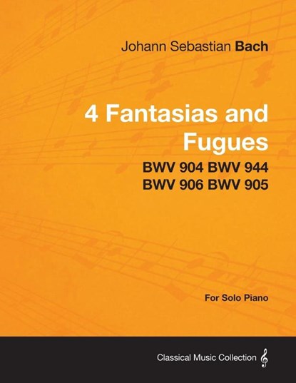 4 Fantasias and Fugues By Bach - BWV 904 BWV 944 BWV 906 BWV 905 - For Solo Piano, Johann Sebastian Bach - Paperback - 9781447475729