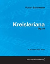 Kreisleriana - A Score for Solo Piano Op.16 - Robert Schumann - 9781447476054