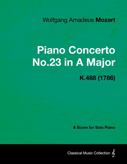 Piano Concerto No.23 in A Major - A Score for Solo Piano K.488 (1786), Wolfgang Amadeus Mozart - Paperback - 9781447476061