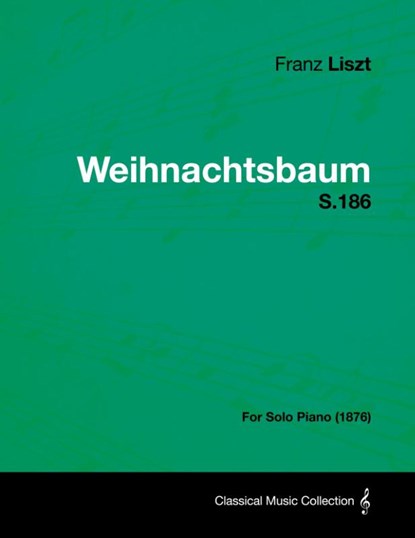 Weihnachtsbaum S.186 - For Solo Piano (1876), Franz Liszt - Paperback - 9781447476511