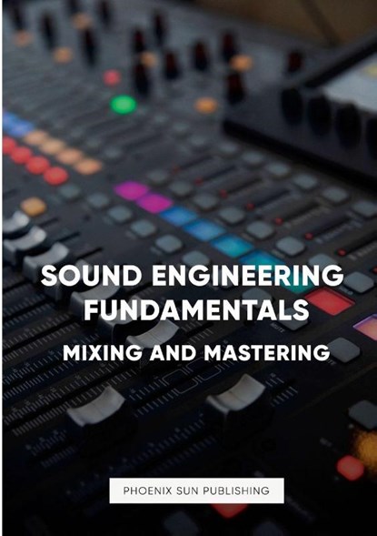 Sound Engineering Fundamentals - Mastering and Mixing, Ps Publishing - Paperback - 9781447508021