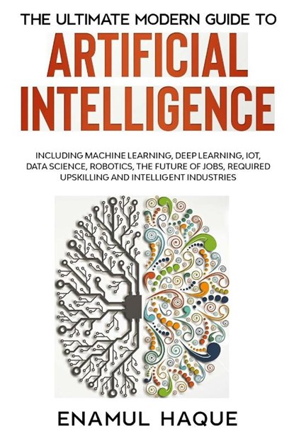 The Ultimate Modern Guide to Artificial Intelligence, Enamul Haque - Paperback - 9781447805311
