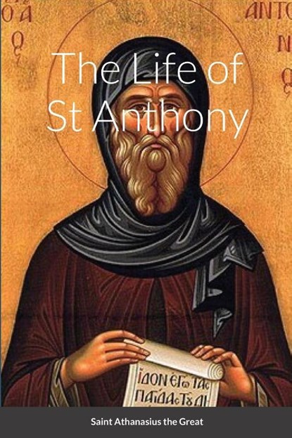 The Life of St Anthony, Saint Athanasius The Great ; Nun Christina ; Anna Skoubourdis - Paperback - 9781447839712
