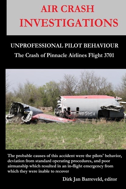 AIR CRASH INVESTIGATIONS - UNPROFESSIONAL PILOT BEHAVIOUR - Crash of Pinnacle Airlines Flight 3701, Dirk Jan Barreveld - Paperback - 9781447843634