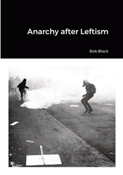 Anarchy after Leftism, Bob Black - Paperback - 9781447878339