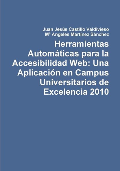 Herramientas Automaticas Para La Accesibilidad Web: UNA Aplicacion En Campus Universitarios De Excelencia 2010, Juan Jesus Castillo Valdivieso ; M* Angeles Martinez Sanchez - Paperback - 9781447892328