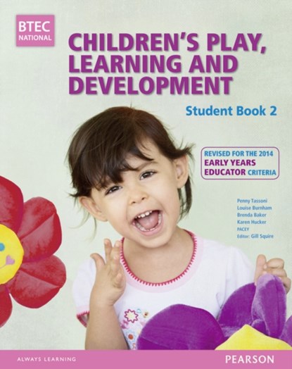 BTEC Level 3 National Children's Play, Learning & Development Student Book 2 (Early Years Educator), Penny Tassoni ; Gill Squire ; Louise Burnham ; Brenda Baker ; Karen Hucker - Paperback - 9781447970972