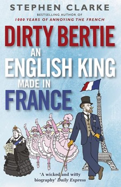 Dirty Bertie: An English King Made in France, Stephen Clarke - Ebook - 9781448108282