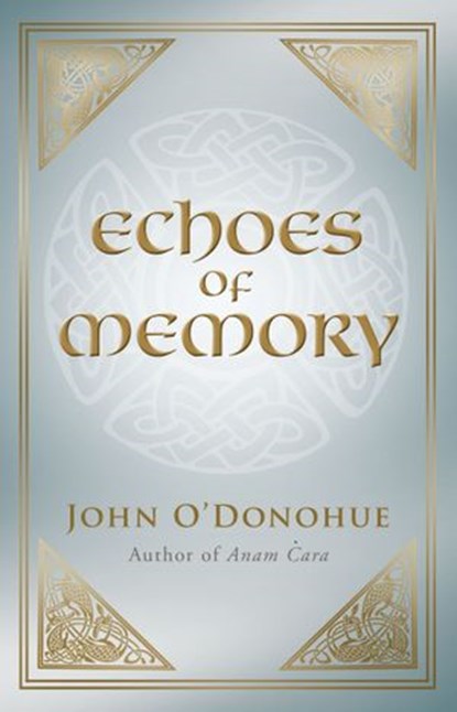 Echoes of Memory, John O'Donohue - Ebook - 9781448110599