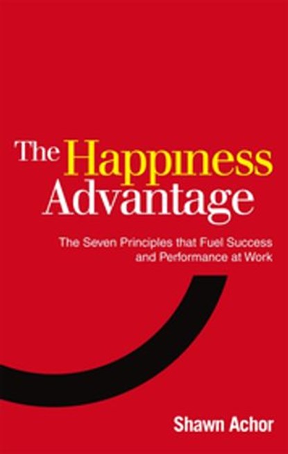 The Happiness Advantage, Shawn Achor - Ebook - 9781448112616