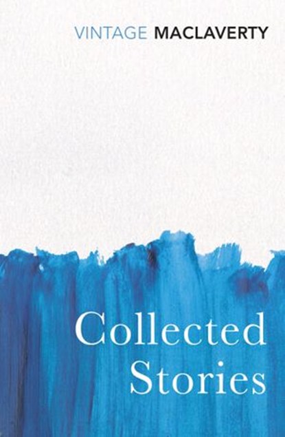 Collected Stories, Bernard MacLaverty - Ebook - 9781448113484