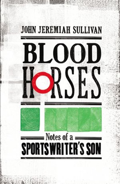Blood Horses, John Jeremiah Sullivan - Ebook - 9781448114368