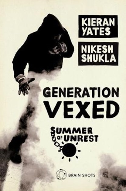 Summer of Unrest: Generation Vexed: What the English Riots Don't Tell Us About Our Nation's Youth, Kieran Yates ; Nikesh Shukla - Ebook - 9781448114757