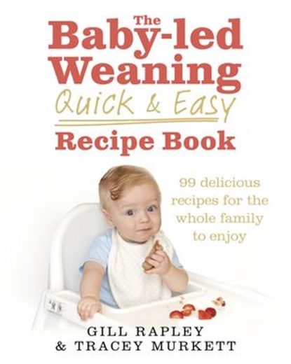 The Baby-led Weaning Quick and Easy Recipe Book, Gill Rapley ; Tracey Murkett - Ebook - 9781448116782