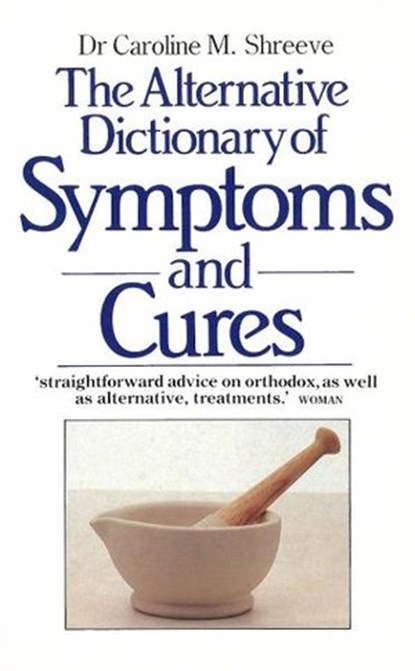 The Alternative Dictionary Of Symptoms And Cures, Dr Dr Caroline Shreeve - Ebook - 9781448117802