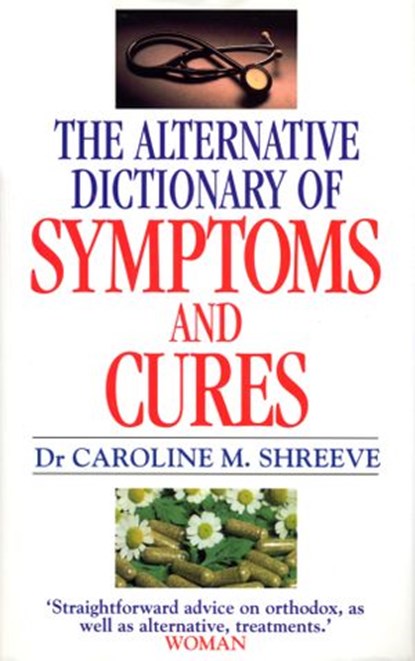 Alternative Dictionary Of Symptoms And Cures, Dr Dr Caroline Shreeve - Ebook - 9781448118168