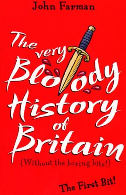 The Very Bloody History Of Britain, John Farman - Ebook - 9781448121106