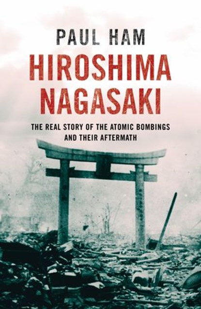 Hiroshima Nagasaki, Paul Ham - Ebook - 9781448126279