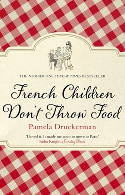 French Children Don't Throw Food, Pamela Druckerman - Ebook - 9781448127153