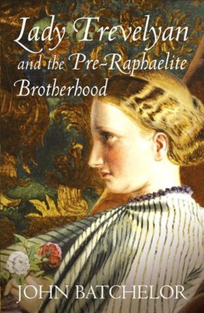 Lady Trevelyan and the Pre-Raphaelite Brotherhood, John Batchelor - Ebook - 9781448128068