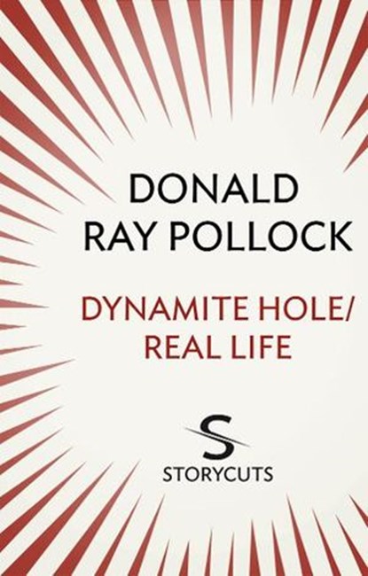 Dynamite Hole / Real Life (Storycuts), Donald Ray Pollock - Ebook - 9781448128921