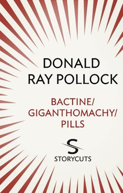 Bactine / Giganthomachy / Pills (Storycuts), Donald Ray Pollock - Ebook - 9781448128945