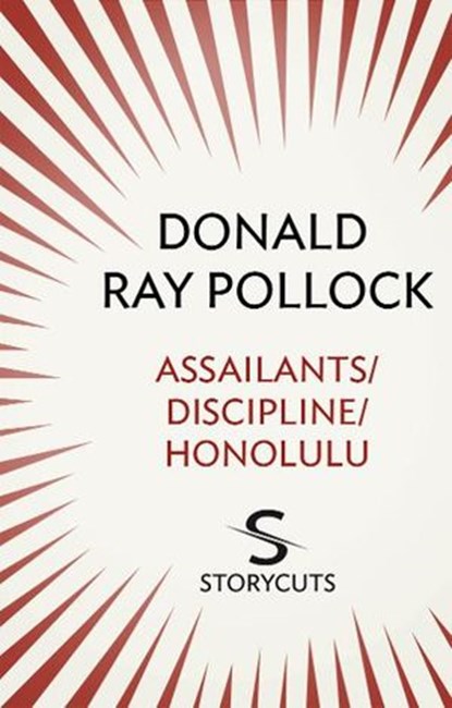 Assailants / Discipline / Honolulu (Storycuts), Donald Ray Pollock - Ebook - 9781448128976