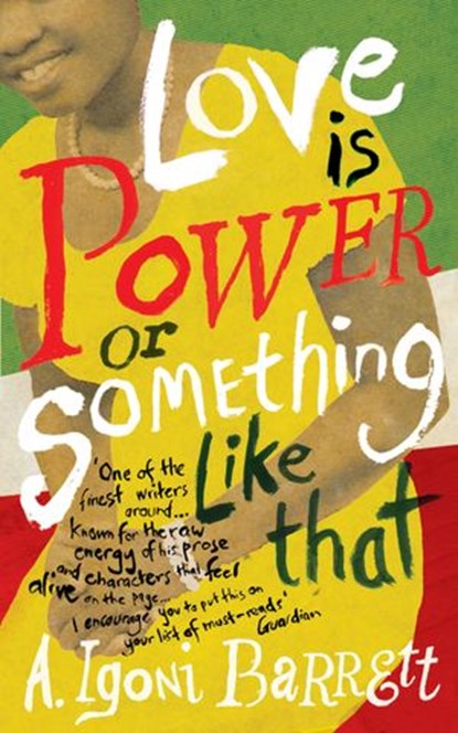 Love is Power or Something Like That, A. Igoni Barrett - Ebook - 9781448129348