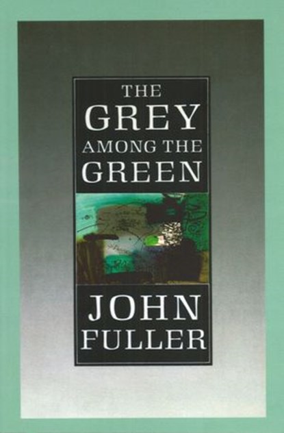 The Grey Among The Green, John Fuller - Ebook - 9781448130801