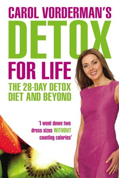 Carol Vorderman's Detox for Life: The 28 Day Detox Diet and Beyond, Carol Vorderman - Ebook - 9781448132379