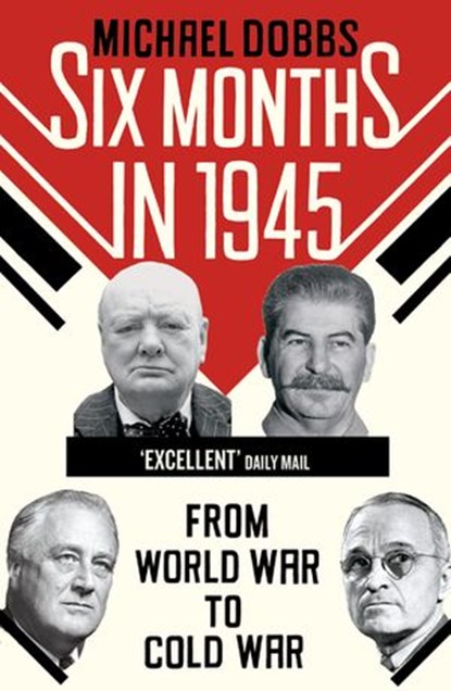 Six Months in 1945, Michael Dobbs - Ebook - 9781448135479