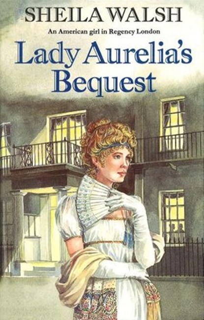 Lady Aurelia's Bequest, Sheila Walsh - Ebook - 9781448136001
