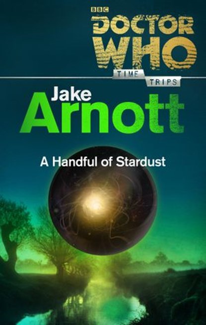 Doctor Who: A Handful of Stardust (Time Trips), Jake Arnott - Ebook - 9781448141852
