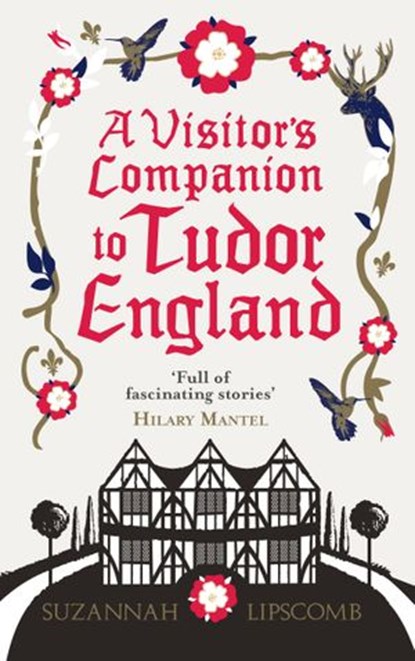 A Visitor's Companion to Tudor England, Suzannah Lipscomb - Ebook - 9781448146055
