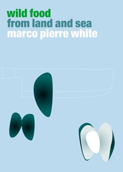 Wild Food from Land and Sea, Marco Pierre White - Ebook - 9781448147168