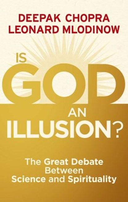 Is God an Illusion?, Dr Deepak Chopra ; Leonard Mlodinow - Ebook - 9781448147762