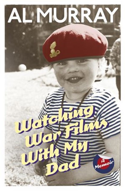 Watching War Films With My Dad, Al Murray - Ebook - 9781448150038