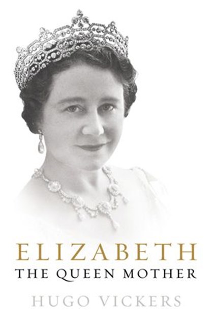Elizabeth, The Queen Mother, Hugo Vickers - Ebook - 9781448150724